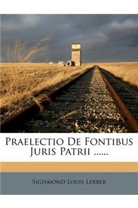 Praelectio de Fontibus Juris Patrii ......