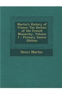 Martin's History of France: The Decline of the French Monarchy, Volume 1 - Primary Source Edition