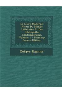 Le Livre Moderne: Revue Du Monde Litteraire Et Des Bibliophiles Contemporains, Volume 1