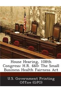 House Hearing, 108th Congress: H.R. 660: The Small Business Health Fairness ACT