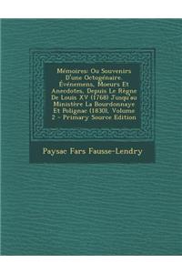 Memoires: Ou Souvenirs D'Une Octogenaire. Evenemens, Moeurs Et Anecdotes, Depuis Le Regne de Louis XV (1768) Jusqu'au Ministere La Bourdonnaye Et Polignac (1830), Volume 2