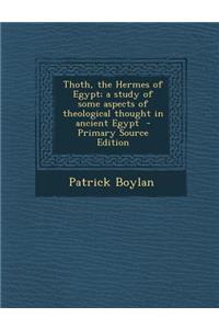 Thoth, the Hermes of Egypt; A Study of Some Aspects of Theological Thought in Ancient Egypt