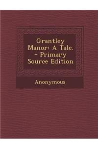 Grantley Manor: A Tale.