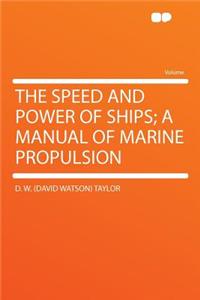 The Speed and Power of Ships; A Manual of Marine Propulsion