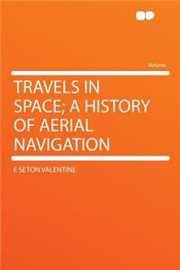 Travels in Space; A History of Aerial Navigation