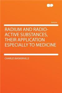 Radium and Radio-Active Substances, Their Application Especially to Medicine