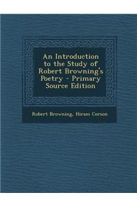 An Introduction to the Study of Robert Browning's Poetry