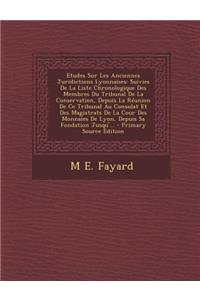 Etudes Sur Les Anciennes Juridictions Lyonnaises: Suivies de La Liste Chronologique Des Membres Du Tribunal de La Conservation, Depuis La Reunion de Ce Tribunal Au Consulat Et Des Magistrats de La Cour Des Monnaies de Lyon, Depuis Sa Fondation Jusq