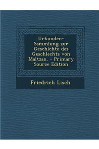 Urkunden-Sammlung Zur Geschichte Des Geschlechts Von Maltzan.