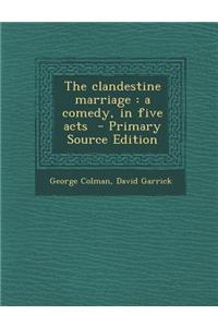 The Clandestine Marriage: A Comedy, in Five Acts