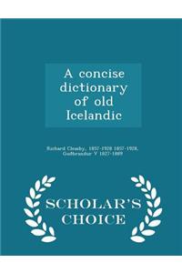 Concise Dictionary of Old Icelandic - Scholar's Choice Edition