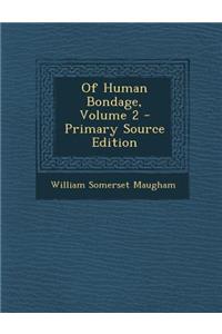 Of Human Bondage, Volume 2 - Primary Source Edition