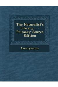 The Naturalist's Library... - Primary Source Edition