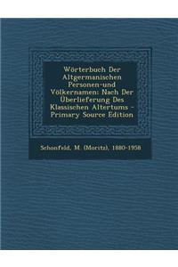 Worterbuch Der Altgermanischen Personen-Und Volkernamen; Nach Der Uberlieferung Des Klassischen Altertums - Primary Source Edition