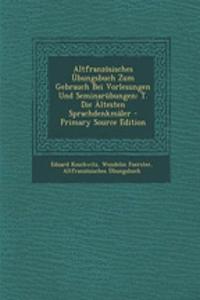 Altfranzosisches Ubungsbuch Zum Gebrauch Bei Vorlesungen Und Seminarubungen: T. Die Altesten Sprachdenkmaler