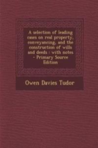 A Selection of Leading Cases on Real Property, Conveyancing, and the Construction of Wills and Deeds