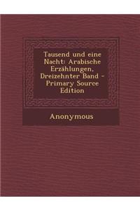 Tausend Und Eine Nacht: Arabische Erzahlungen, Dreizehnter Band