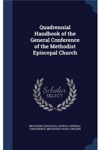 Quadrennial Handbook of the General Conference of the Methodist Episcopal Church