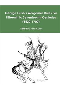 George Gush's Wargames Rules For Fifteenth to Seventeenth Centuries (1420-1700)