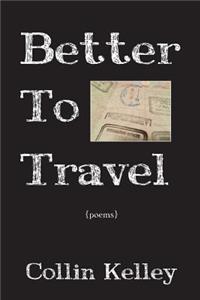 Better to Travel: Poems