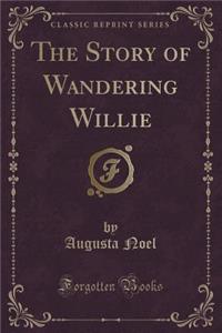The Story of Wandering Willie (Classic Reprint)