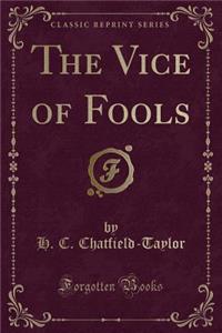 The Vice of Fools (Classic Reprint)