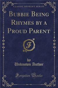 Bubbie Being Rhymes by a Proud Parent (Classic Reprint)