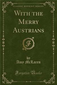 With the Merry Austrians (Classic Reprint)