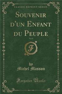 Souvenir d'Un Enfant Du Peuple, Vol. 8 (Classic Reprint)