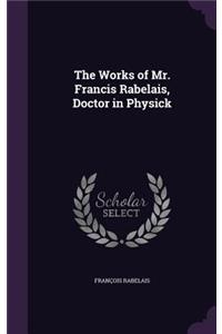 The Works of Mr. Francis Rabelais, Doctor in Physick