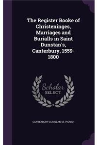 Register Booke of Christeninges, Marriages and Burialls in Saint Dunstan's, Canterbury, 1559-1800