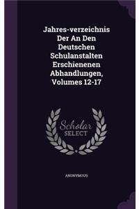 Jahres-Verzeichnis Der an Den Deutschen Schulanstalten Erschienenen Abhandlungen, Volumes 12-17