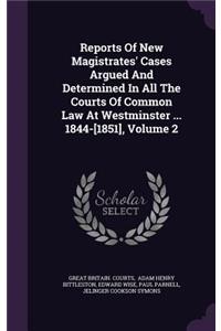 Reports of New Magistrates' Cases Argued and Determined in All the Courts of Common Law at Westminster ... 1844-[1851], Volume 2