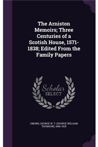 The Arniston Memoirs; Three Centuries of a Scotish House, 1571-1838; Edited from the Family Papers
