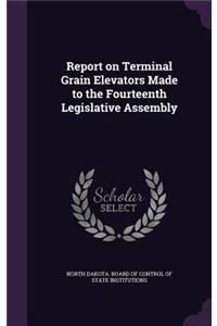 Report on Terminal Grain Elevators Made to the Fourteenth Legislative Assembly