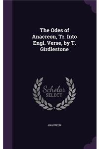 The Odes of Anacreon, Tr. Into Engl. Verse, by T. Girdlestone