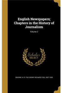 English Newspapers; Chapters in the History of Journalism; Volume 2
