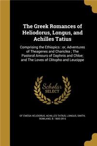 The Greek Romances of Heliodorus, Longus, and Achilles Tatius