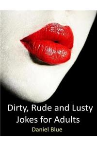 Dirty, Rude and Lusty Jokes for Adults