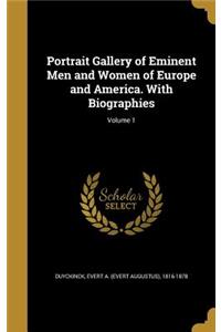 Portrait Gallery of Eminent Men and Women of Europe and America. With Biographies; Volume 1