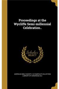 Proceedings at the Wycliffe Semi-millennial Celebration..