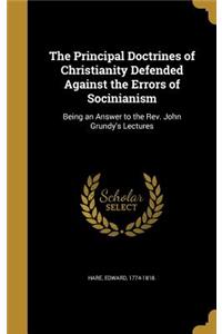 The Principal Doctrines of Christianity Defended Against the Errors of Socinianism