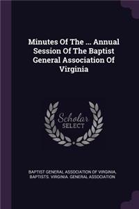 Minutes of the ... Annual Session of the Baptist General Association of Virginia
