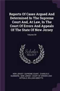 Reports of Cases Argued and Determined in the Supreme Court And, at Law, in the Court of Errors and Appeals of the State of New Jersey; Volume 59