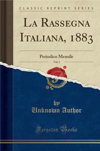 La Rassegna Italiana, 1883, Vol. 1: Periodico Mensile (Classic Reprint)