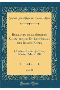 Bulletin de la SociÃ©tÃ© Scientifique Et LittÃ©raire Des Basses-Alpes, Vol. 32: DixiÃ¨me AnnÃ©e; Janvier, FÃ©vrier, Mars 1889 (Classic Reprint)