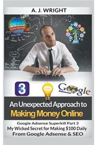 Google Adsense Superkill Part 3 - My Wicked Secret for Making $100 Daily From Google Adsense & SEO