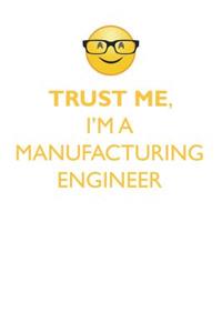 TRUST ME, I'M A MANUFACTURING ENGINEER AFFIRMATIONS WORKBOOK Positive Affirmations Workbook. Includes