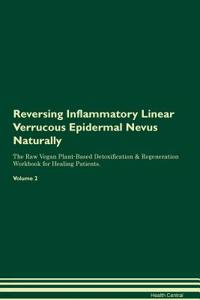 Reversing Inflammatory Linear Verrucous Epidermal Nevus Naturally The Raw Vegan Plant-Based Detoxification & Regeneration Workbook for Healing Patients. Volume 2