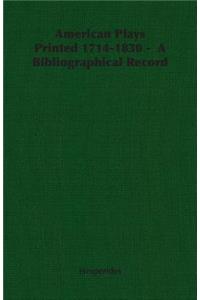 American Plays Printed 1714-1830 - A Bibliographical Record